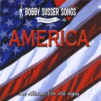 Bobby Susser : America: An Album For All Ages (Bobby Susser Songs For Children)
