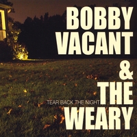 Bobby Vacant & the Weary : Tear Back the Night