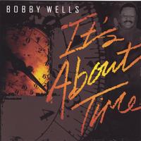 Bobby Wells : It's About Time