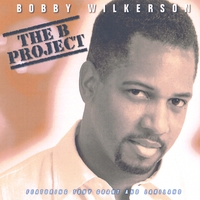 Bobby Wilkerson : The "B" Project