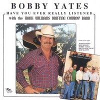 BOBBY YATES: Have You Ever Really Listened (To One Of Hank Williams Songs )