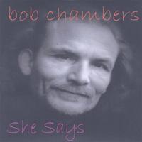 BOB CHAMBERS: She Says