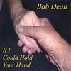 BOB DEAN: If I Could Hold Your Hand