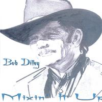 BOB DILLEY: Mixin' It Up