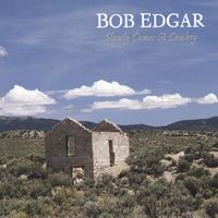 Bob Edgar : Slowly Comes A Cowboy
