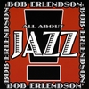 BOB ERLENDSON: All About Jazz Vol I