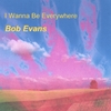 BOB EVANS: I Wanna be Everywhere
