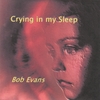 BOB EVANS: Crying in my Sleep