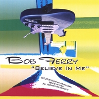 Bob Ferry : Believe In Me