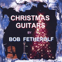 Bob Fetherolf : Christmas Guitars