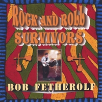 Bob Fetherolf : Rock and Roll Survivors