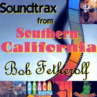 Bob Fetherolf : Soundtrax from Southern California