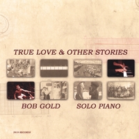 Bob Gold : True Love & Other Stories