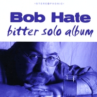 Bob Hate : Bitter Solo Album