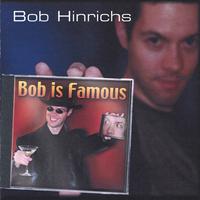 Bob Hinrichs : Bob Is Famous