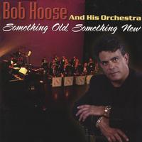 Bob Hoose And His Orchestra : Something Old, Something New