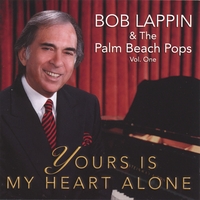 Bob Lappin and the Palm Beach Pops : Yours Is My Heart Alone
