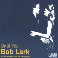 Bob Lark : Until You
