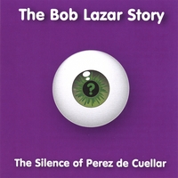 The Bob Lazar Story : The Silence of Perez de Cuellar EP