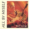BOB LONG: All By Myself