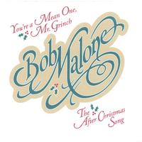 Bob Malone : Single: You're A Mean One, Mr Grinch/The After Christmas Song