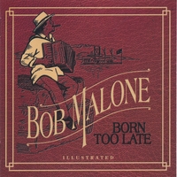 Bob Malone : Born Too Late