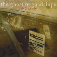 BOB AND WENDY: Ghost of Guadalupe