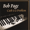 BOB PAGE: Cash Is A Problem