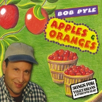 Bob Pyle : Apples & Oranges