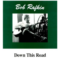 BOB RAFKIN: Down This Road