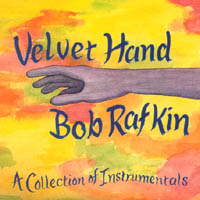 Bob Rafkin : Velvet Hand