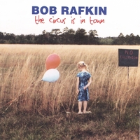BOB RAFKIN: The Circus Is In Town