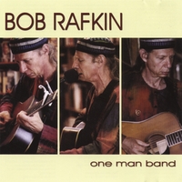 Bob Rafkin : One Man Band
