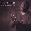 BOB RAWLEIGH: Closer