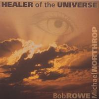 Bob Rowe : Healer Of The Universe