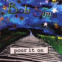 BOB SIMA: Pour It On