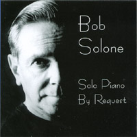 BOB SOLONE: Solo Piano By Request