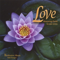 BOB SONGER: Love, Renewing Faith in our Lives