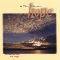 BOB SONGER: Hope, in Three Movements