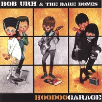BOB URH & THE BARE BONES: Hoodoo Garage