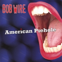 Bob Wire : American Piehole