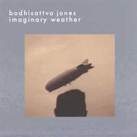 Bodhisattva Jones : Imaginary Weather