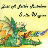 Bodie Wagner : Just a Little Rainbow