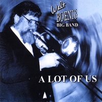 Walt Boenig Big Band : A Lot Of Us