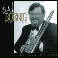 WALT BOENIG BIG BAND: A Little of You
