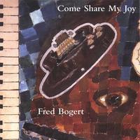 FRED BOGERT: Come Share My Joy