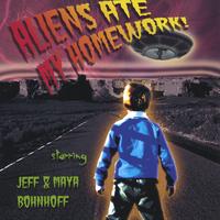 JEFF & MAYA BOHNHOFF: Aliens Ate My Homework!