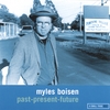 MYLES BOISEN: Past, Present, Future