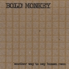 BOLD MONKEY: Another Way to Say Human Race