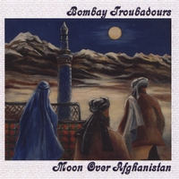 Bombay Troubadours : Moon Over Afghanistan